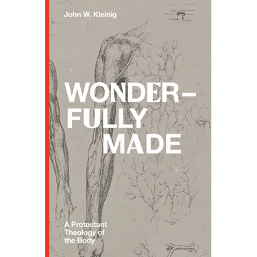 Wonderfully Made: A Protestant Theology of the Body