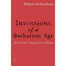 Inventions of a Barbarous Age: Poetry from Conceptualism to Rhyme