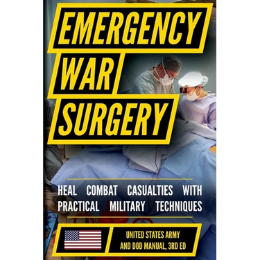 Emergency War Surgery: The Survivalist's Medical Desk Reference