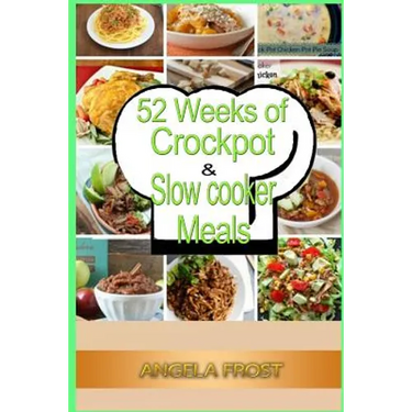 52 Weeks of Crockpot & Slow Cooker Meals.