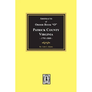 Abstracts of Order Book "O" Patrick County, Virginia, 1791-1800