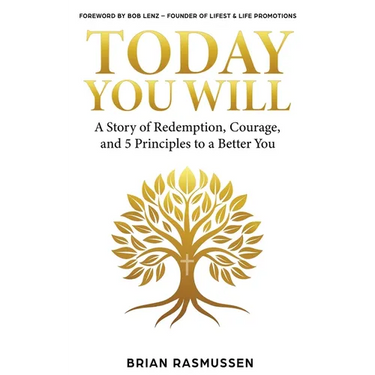 Today You Will: A Story of Redemption, Courage, and 5 Principles to a Better You