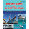Bargain Boats and Budget Cruising: The Fine Art of Selecting a Great Boat, Outfitting It, Living Aboard and Cruising it on a Minimal Budget