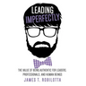 Leading Imperfectly: The value of being authentic for leaders, professionals, and human beings