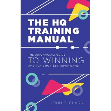 The HQ Training Manual: The (Unofficial) Guide to Winning America's Hottest Trivia Game