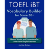TOEFL iBT Vocabulary Builder for Score 50+: Idioms, Words, and Expressions for Lower-Level English Learners