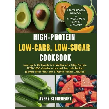 High-Protein, Low-Carb, Low-Sugar Cookbook: Lose Up to 20 Pounds in 3 Months with 120g Protein, 1200-1600 Calories a day and low carb Recipes (Sample
