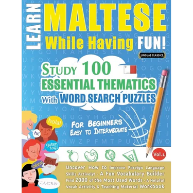 Learn Maltese While Having Fun! - For Beginners: Easy to Intermediate - Study 100 Essential Thematics with Word Search Puzzles - Vol.1