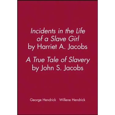 Incidents in the Life of a Slave Girl, by Harriet A. Jacobs; A True Tale of Slavery, by John S. Jacobs