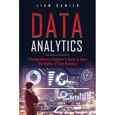 Data Analytics: A Comprehensive Beginner's Guide to Learn the Realms of Data Analytics