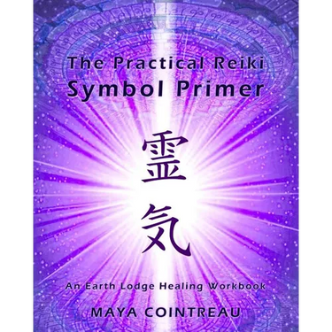 The Practical Reiki Symbol Primer - An Earth Lodge Healing Workbook