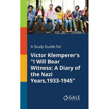 A Study Guide for Victor Klemperer's "I Will Bear Witness: A Diary of the Nazi Years,1933-1945"