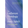The Lutheran Theology of the Holy Spirit: From Luther to the Writers of the Formula of Concord