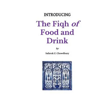 Introducing the Fiqh of Food and Drink: Basic Rulings and Outlines