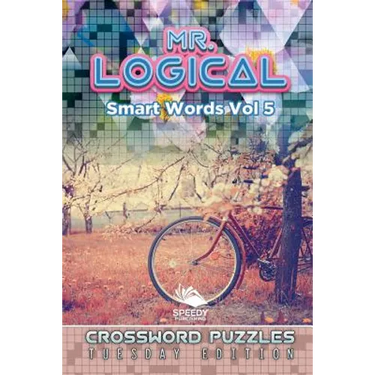 Mr. Logical Smart Words Vol 5: Crossword Puzzles Tuesday Edition