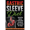 Gastric Sleeve Diet: Step By Step Guide For Planning What to Do and Eat Before and After Your Surgery