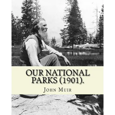 Our National Parks (1901). By: John Muir: John Muir ( April 21, 1838 - December 24, 1914) also known as "John of the Mountains", was a Scottish-Ameri
