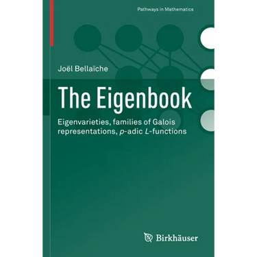The Eigenbook: Eigenvarieties, Families of Galois Representations, P-Adic L-Functions