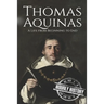 Thomas Aquinas: A Life from Beginning to End