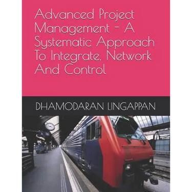 Advanced Project Management - A Systematic Approach to Integrate, Network and Control
