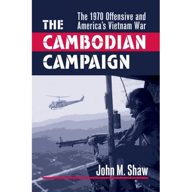 The Cambodian Campaign: The 1970 Offensive and America's Vietnam War