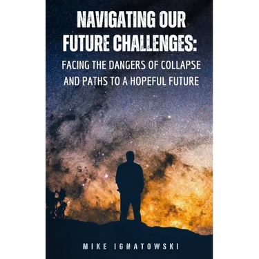 Navigating Our Future Challenges: Facing the Dangers of Collapse and Paths to a Hopeful Future