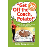 Get Off The Couch, Potato!: How To Lose Inches While Watching Oprah...