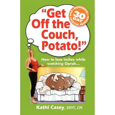 Get Off The Couch, Potato!: How To Lose Inches While Watching Oprah...