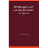 Walter Benjamin and the Aesthetics of Power