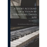 A Short Account of a Violin by Stradivari, Dated 1690: Now in the Possession of Messrs. W. E. Hill & Sons