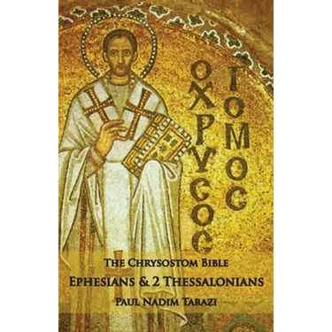 The Chrysostom Bible - Ephesians & 2 Thessalonians: A Commentary