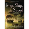 King, Ship, and Sword: An Alan Lewrie Naval Adventure