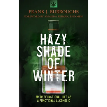 Hazy Shade of Winter: My Dysfunctional Life as a Functional Alcoholic