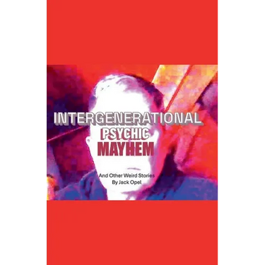 Intergenerational Psychic Mayhem and Other Weird Stories
