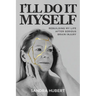 I'll Do It Myself: Rebuilding My Life After Serious Brain Injury