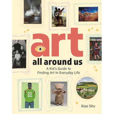 Art All Around Us: A Kid's Guide to Finding Art in Everyday Life