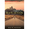 The Autobiography of Bud W. Hunton: Part 1: Looking Back At Me