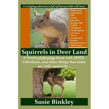 Squirrels in Deer Land: A Novel celebrating those with ADHD, Giftedness, and other things that make us, well, squirrelly...
