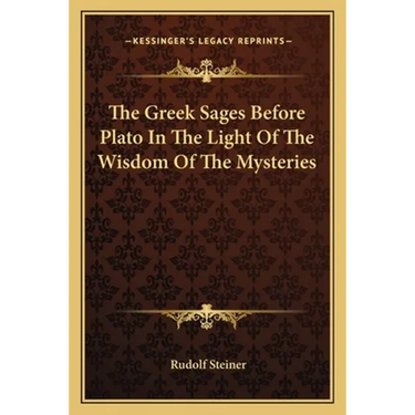 The Greek Sages Before Plato In The Light Of The Wisdom Of The Mysteries