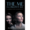 The Me I Couldn't See: A Journey Into Authenticity