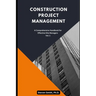 Construction Project Management: A Comprehensive Handbook for Effective Site Managers Vol. 1