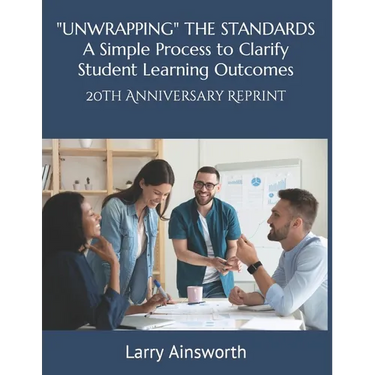 "UNWRAPPING" THE STANDARDS A Simply Process to Clarify Student Learning Outcomes: 20th Anniversary Reprint