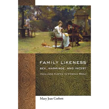 Family Likeness: Sex, Marriage, and Incest from Jane Austen to Virginia Woolf