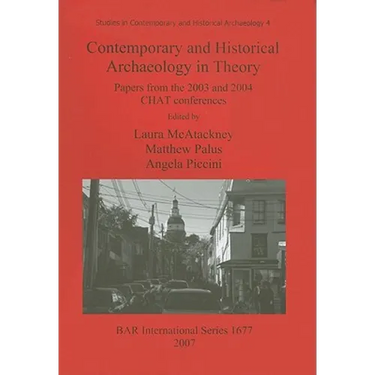 Contemporary and Historical Archaeology in Theory: Papers from the 2003 and 2004 CHAT Conferences
