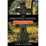 The Forgotten Faithful: Lessons from the Hidden Heroes of Church History