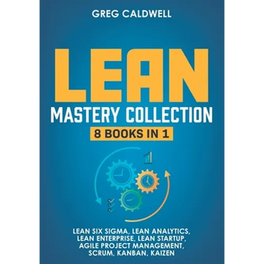 Lean Mastery: 8 Books in 1 - Master Lean Six Sigma & Build a Lean Enterprise, Accelerate Tasks with Scrum and Agile Project Manageme