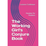 The Working Girl's Conjure Book: Hoodoo for Hookers