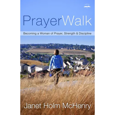 PrayerWalk: Becoming a Woman of Prayer, Strength, and Discipline