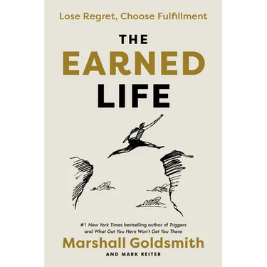 The Earned Life: Lose Regret, Choose Fulfillment