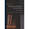 Harriet Hubbard Ayer's Book; a Complete and Authentic Treatise on the Laws of Health and Beauty